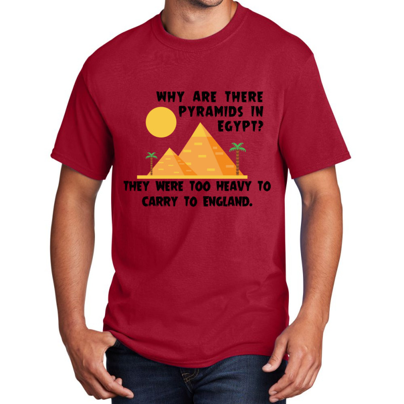 Funny Why Are There Pyramids In Egypt Basic T-shirt | Artistshot