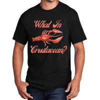 What In Crustacean  Cute Crustaceancore Basic T-shirt | Artistshot