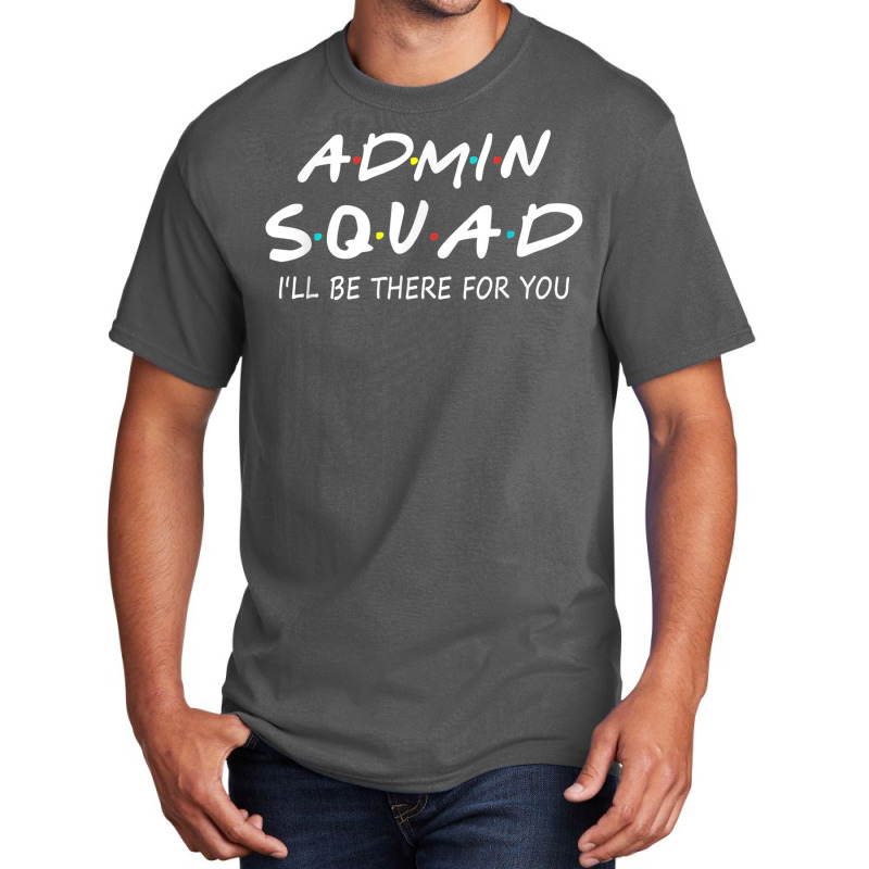 Admin Squad Ill Be There For You Back To School Gift Basic T-shirt | Artistshot