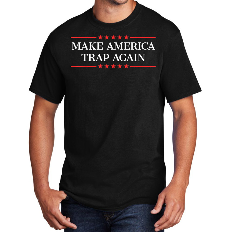 Make America Trap Again Basic T-shirt | Artistshot