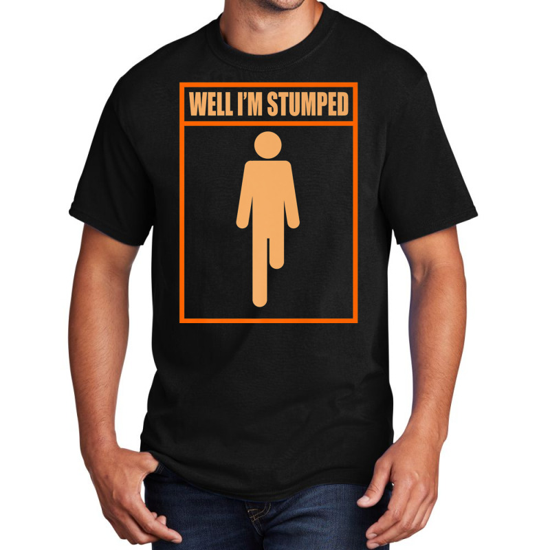 Well Im Stumped Fun Leg Amputee Prosthetic Surgery Graphic Premium Basic T-shirt by MelanieKathleen | Artistshot