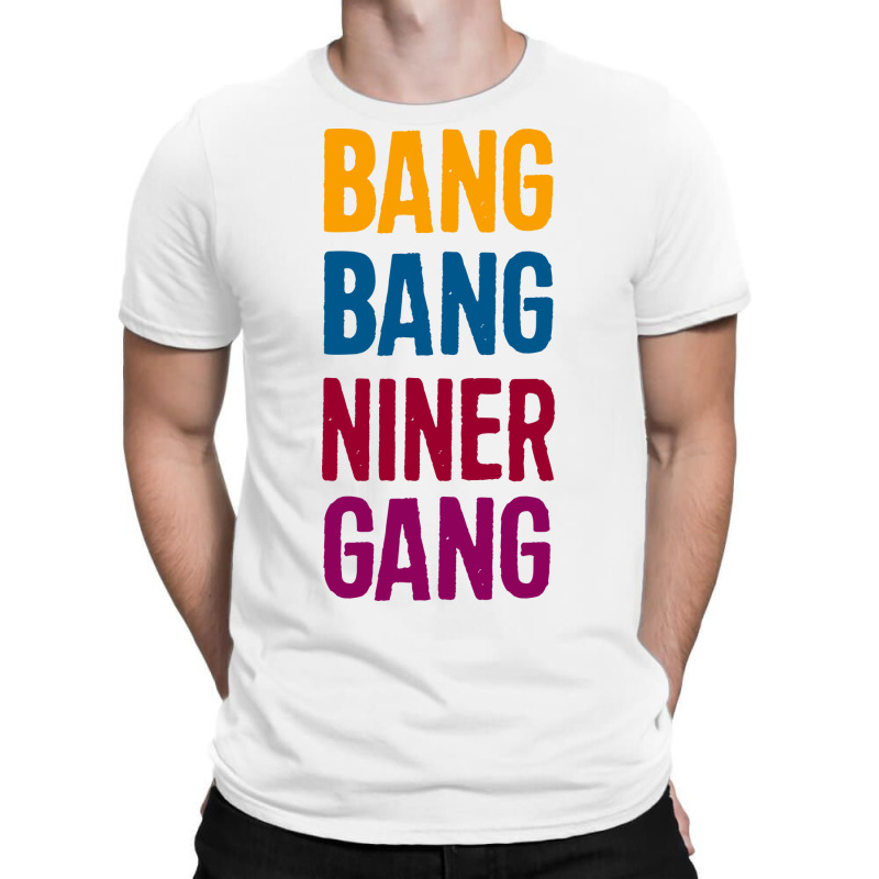 Bang Bang Niner Gang T-shirt | Artistshot