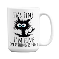 Its Fine Im Fine Everything Is Fine Funny Cat 15 Oz Coffee Mug | Artistshot