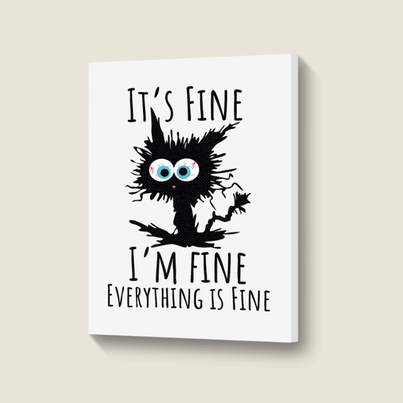 Its Fine Im Fine Everything Is Fine Funny Cat Portrait Canvas Print | Artistshot