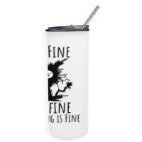 Its Fine Im Fine Everything Is Fine Funny Cat Skinny Tumbler | Artistshot