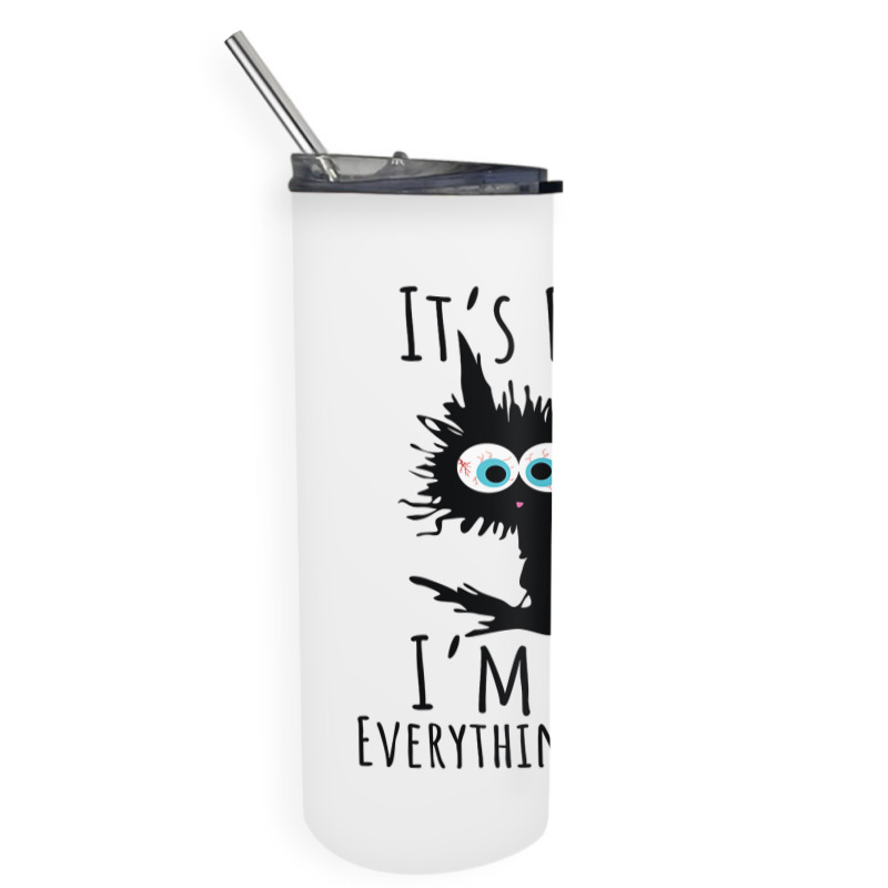 Its Fine Im Fine Everything Is Fine Funny Cat Skinny Tumbler | Artistshot