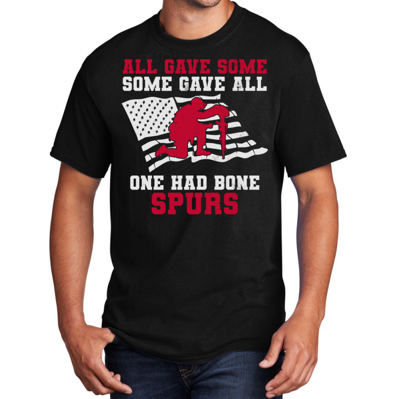 All Gave Some Some Gave All One Had Bone Spurs Veteran Basic T-shirt | Artistshot