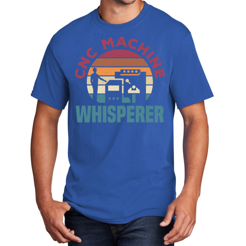 Cnc Machinist Metalworker Machining Cnc Machine Whisperer Basic T-shirt by TresaHollen | Artistshot