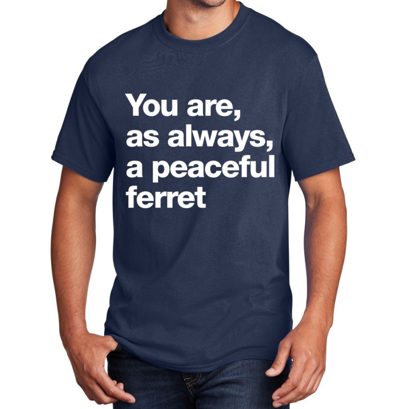 You Are As Always A Peaceful Ferret Basic T-shirt by JONAHANDERSON | Artistshot