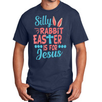 Silly Rabbit Easter Is For Jesus Matching Gift Basic T-shirt | Artistshot