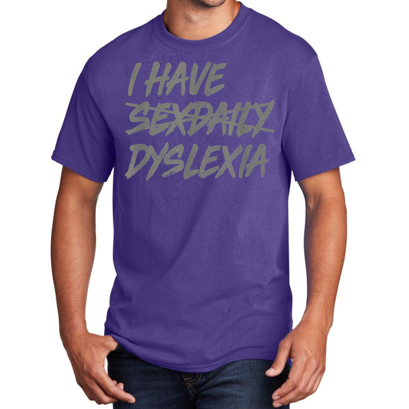 I Have Sexdaily Dyslexia  Funny Sex Daily Basic T-shirt | Artistshot