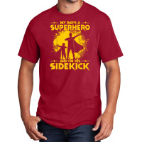 My Dad's A Superhero And I'm His Sidekick Basic T-shirt | Artistshot