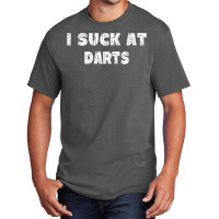 Hilarious I Suck At Darts Quote Basic T-shirt | Artistshot