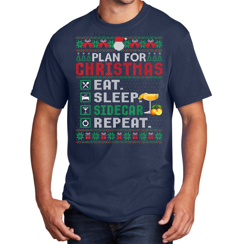 Plan For Christmas Eat Sleep Sidecar Repeat Cocktail T Shirt Basic T-shirt by ormtbkluss | Artistshot