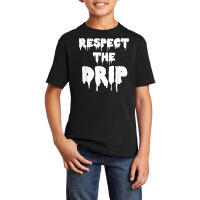 Respect The Drip Funny Meme Basic Youth T-shirt | Artistshot