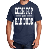 Funny Politics Meme Corn Pop Was A Bad Dude Political Humor Basic T-shirt | Artistshot