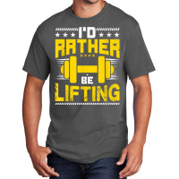 I'd Rather Be Lifting   Funny Workout Gym Meme Motivational T Shirt Basic T-shirt | Artistshot