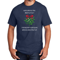 I Wouldn't Kiss You Under Anesthetic - Funny Christmas Design 1 Basic T-shirt | Artistshot