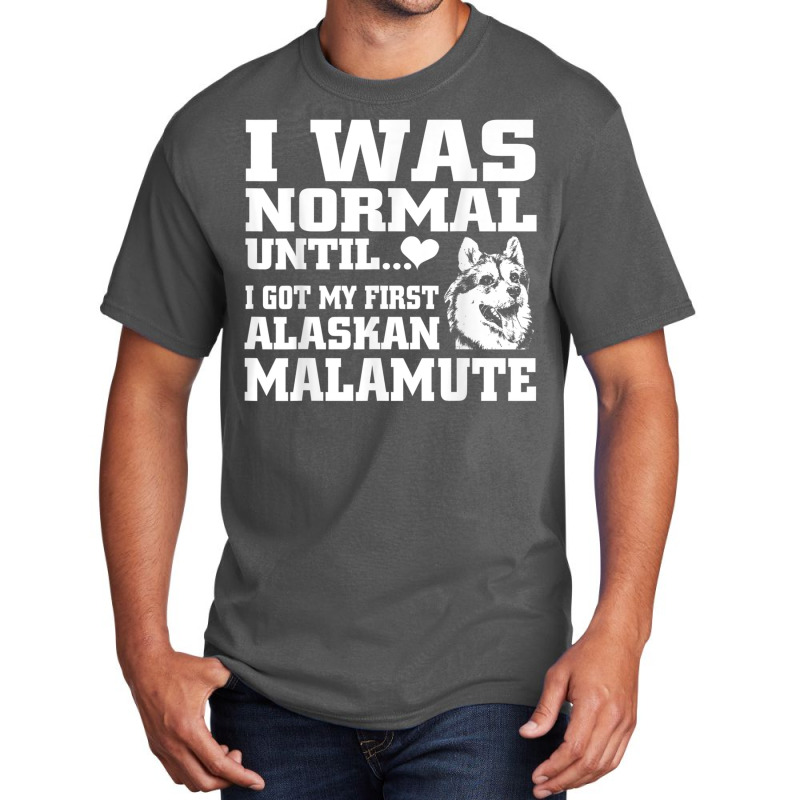 Alaskan Malamute I Was Normal Until Funny Tee Basic T-shirt | Artistshot