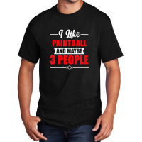 I Like Paintball And Maybe 3 People - Funny Paintball Basic T-shirt | Artistshot