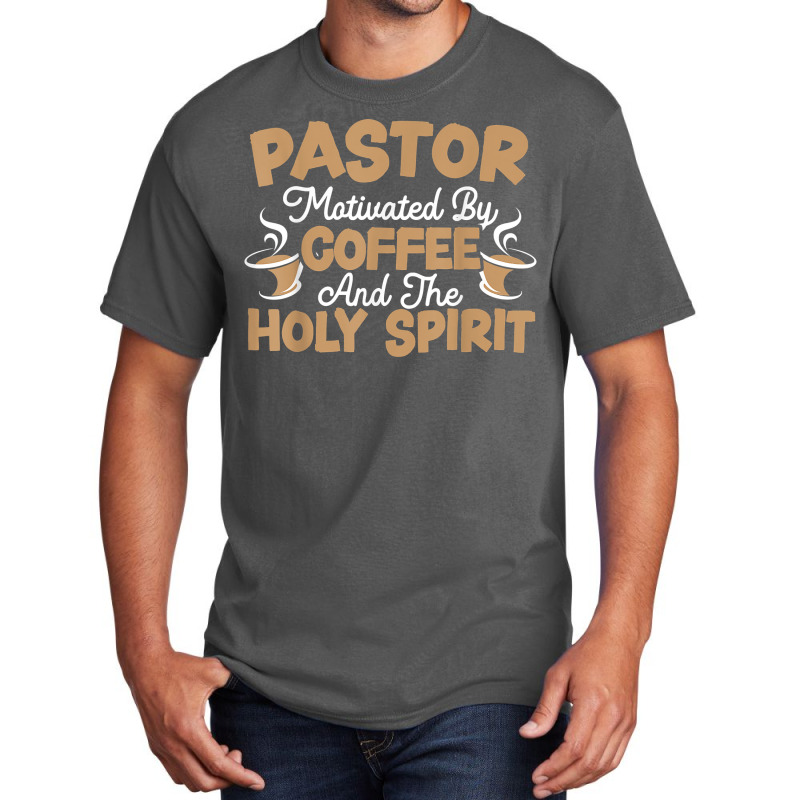 Pastor Motivated By Coffee And The Holy Spirit T Shirt Basic T-shirt | Artistshot