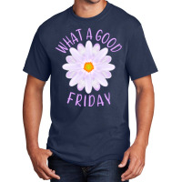 What A Good Friday, Good Friday Quote With Aster Flower Illustration Basic T-shirt | Artistshot