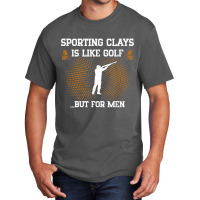 Mens Sporting Clays Is Like Golf But For Men Trap Skeet Shooting T Shi Basic T-shirt | Artistshot