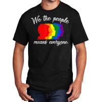 We The People Means Everyone Lgbt Pride Gay 2018 Shirt Tshirt Basic T-shirt | Artistshot