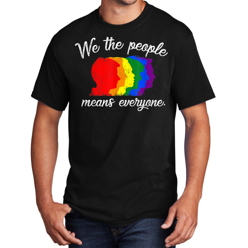 We The People Means Everyone Lgbt Pride Gay 2018 Shirt Tshirt Basic T-shirt by RYANIDDLE | Artistshot