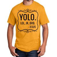 Yolo Lol Jk Brb Yolo Brb Jesus Jesus Brb Basic T-shirt | Artistshot