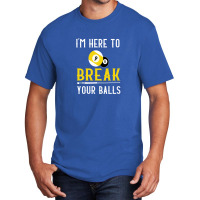 Funny Pool Billiards I'm Here To Break Your Balls Gift Basic T-shirt | Artistshot