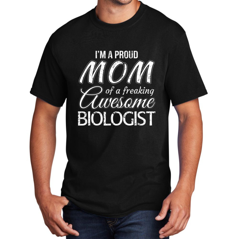 Proud Mom Of Biologist Mother's Day Gift Basic T-shirt by bummercaught | Artistshot