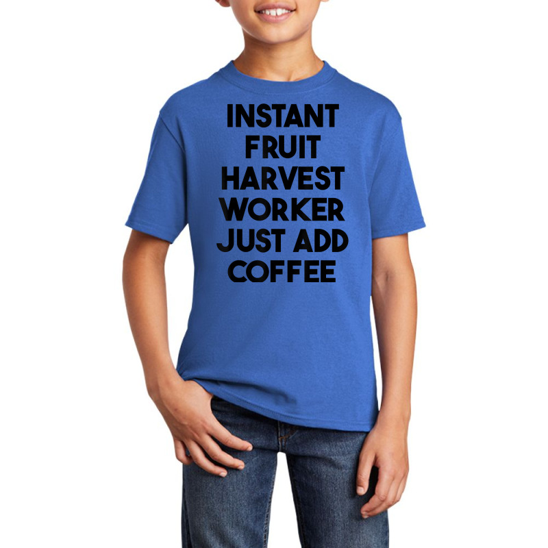 Instant Fruit Harvest Worker Just Add Coffee T Shirt Basic Youth T-shirt by mintywotm | Artistshot