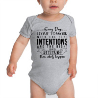 Every Day I Come To Work With The Best Intentions Baby Bodysuit | Artistshot