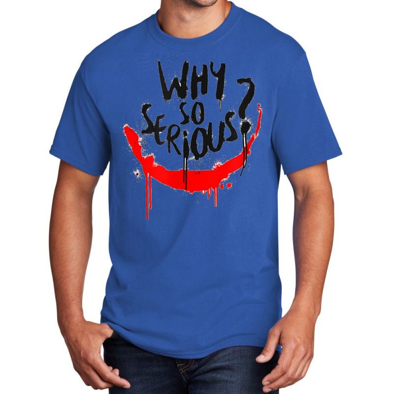 Why Are You So Serious Basic T-shirt | Artistshot