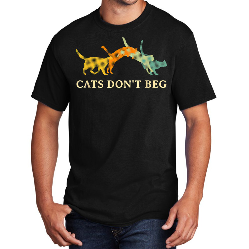 Cats Don't Beg Cat Mom Funny Cat Dad Humor Sayings T Shirt Basic T-shirt | Artistshot