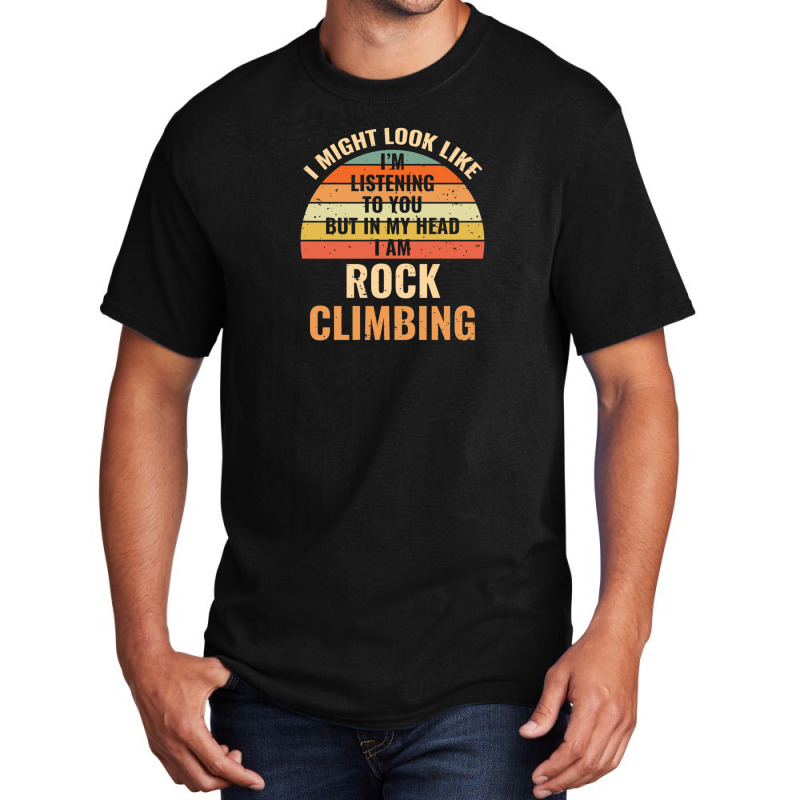 I'm Not Listening In My Head Funny Rock Climbing Gift Basic T-shirt | Artistshot