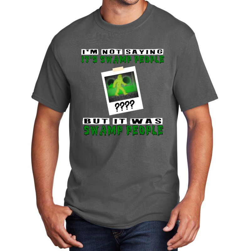 It Was Swamp People Basic T-shirt by Pannell Quintero | Artistshot