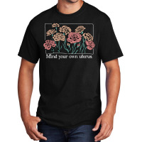 Mind Your Own Uterus Vintage Carnation Flowers Feminist Basic T-shirt | Artistshot