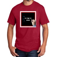 It's Time To Work (motivational Quote For Work And Study) Basic T-shirt | Artistshot