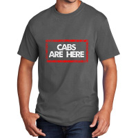 Cabs Are Here Basic T-shirt | Artistshot