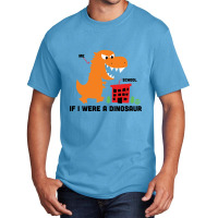 If I Were A Dino Basic T-shirt | Artistshot