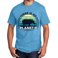 There Is No Planet B Earth Day-zrk6j Basic T-shirt | Artistshot