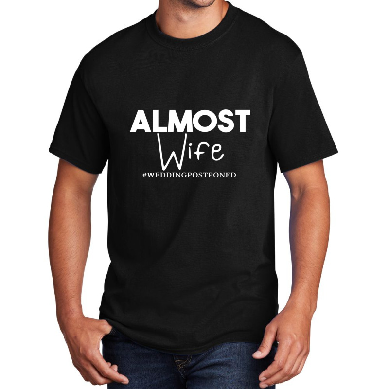 Almost Wife  Wedding Postponed Basic T-shirt by AYESHAJOHNSON | Artistshot