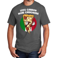 Less Carbon More Carbonara Funny Italian Humor Italy Pasta T Shirt Basic T-shirt | Artistshot