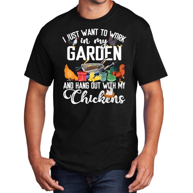 Chicken Chick I Just Want To Work In My Garden And Hand Out With My Ch Basic T-shirt by stress | Artistshot