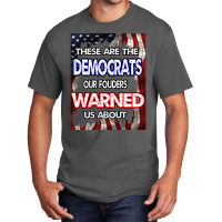 These Are The Democrats Our Founders Warned Us About . Essential T Shi Basic T-shirt | Artistshot