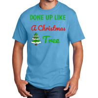 Done Up Like A Christmas Tree Christmas Lights Xmas Holiday T Shirt Basic T-shirt | Artistshot