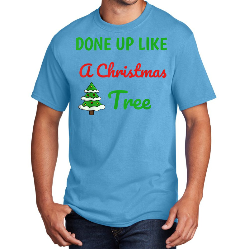 Done Up Like A Christmas Tree Christmas Lights Xmas Holiday T Shirt Basic T-shirt by gswarnkab | Artistshot