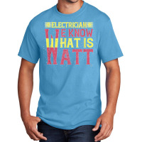 Electrician We Know What Is Watt Basic T-shirt | Artistshot